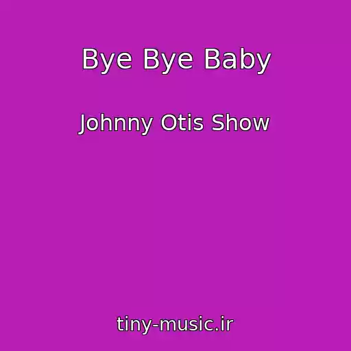 کاور آهنگ Bye Bye Baby از Johnny Otis Show
