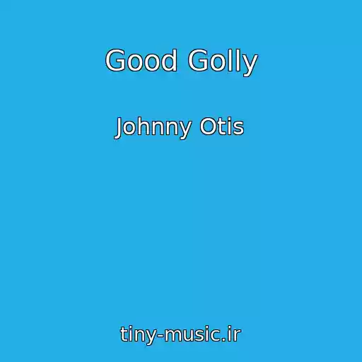کاور آهنگ Good Golly از Johnny Otis
