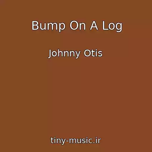 کاور آهنگ Bump On A Log از Johnny Otis
