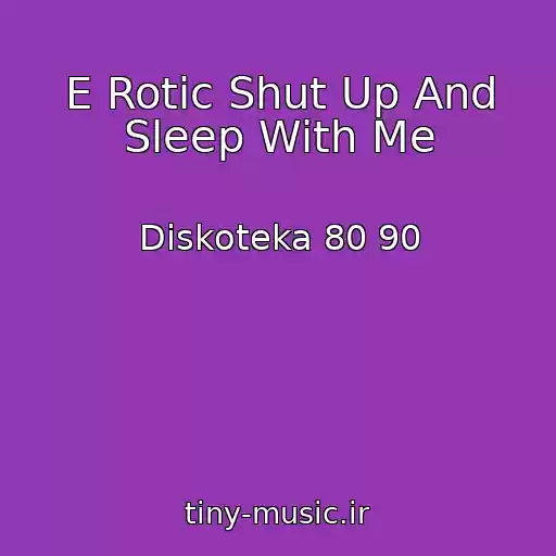 کاور آهنگ E Rotic Shut Up And Sleep With Me از Diskoteka 80 90