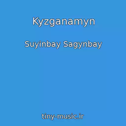 کاور آهنگ Kyzganamyn از Suyinbay Sagynbay