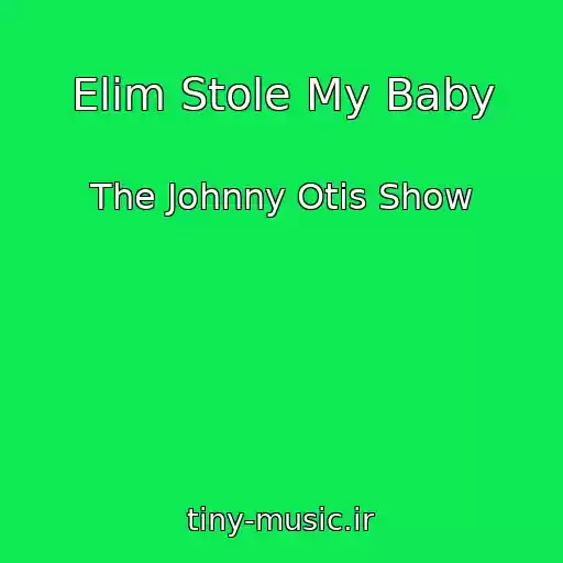 کاور آهنگ Elim Stole My Baby از The Johnny Otis Show