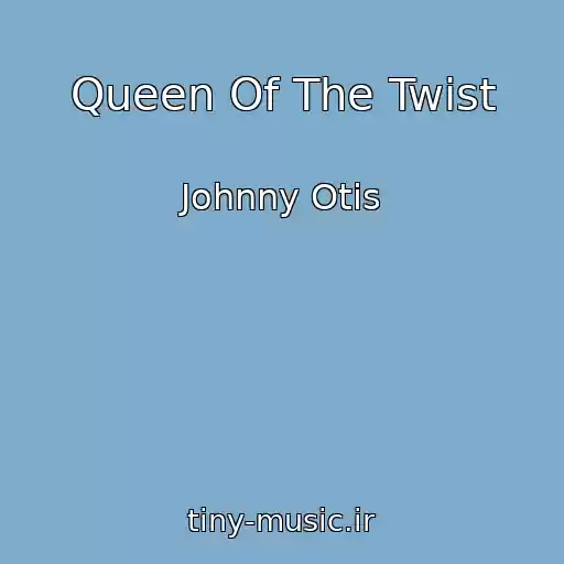 کاور آهنگ Queen Of The Twist از Johnny Otis
