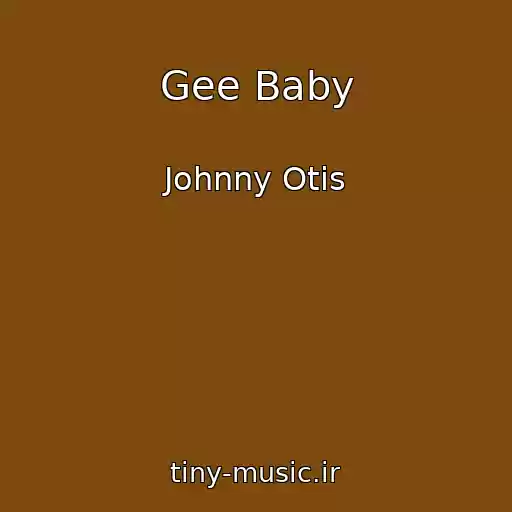 کاور آهنگ Gee Baby از Johnny Otis
