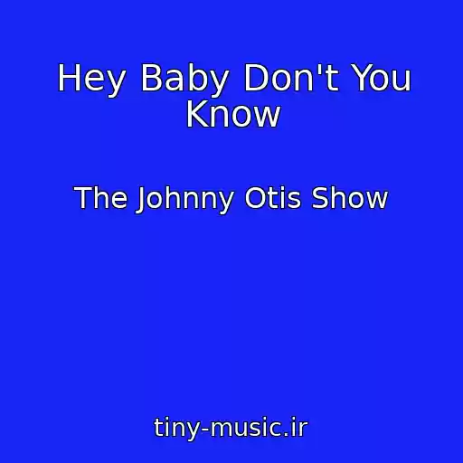 کاور آهنگ Hey Baby Don't You Know از The Johnny Otis Show
