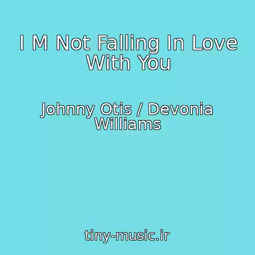کاور آهنگ I M Not Falling In Love With You از Johnny Otis / Devonia Williams