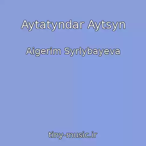 کاور آهنگ Aytatyndar Aytsyn از Aigerim Syrlybayeva