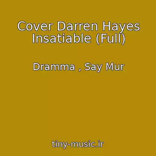 کاور آهنگ Cover Darren Hayes Insatiable (Full) از Dramma , Say Mur