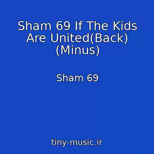 کاور آهنگ Sham 69 If The Kids Are United(Back) (Minus) از Sham 69