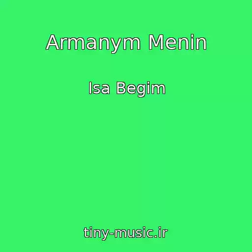 کاور آهنگ Armanym Menin از Isa Begim
