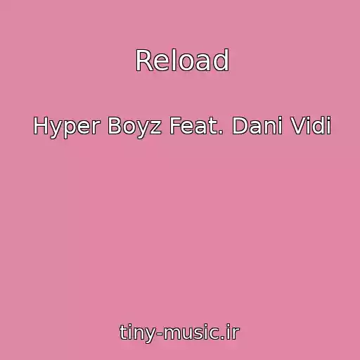 کاور آهنگ Reload از Hyper Boyz Feat. Dani Vidi