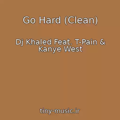 کاور آهنگ Go Hard (Clean) از Dj Khaled Feat. T-Pain & Kanye West