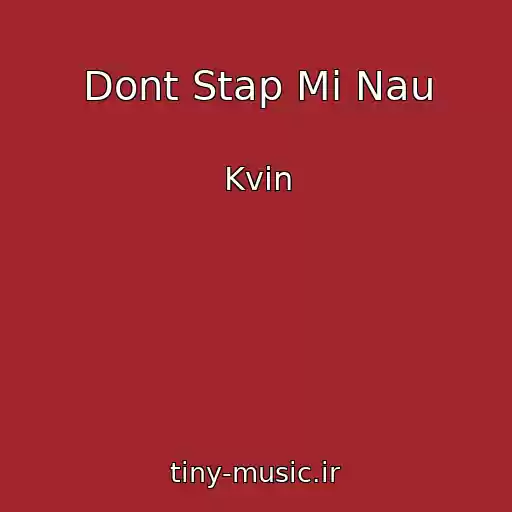 کاور آهنگ Dont Stap Mi Nau از Kvin