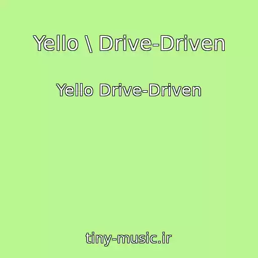 کاور آهنگ Yello \ Drive-Driven از Yello Drive-Driven