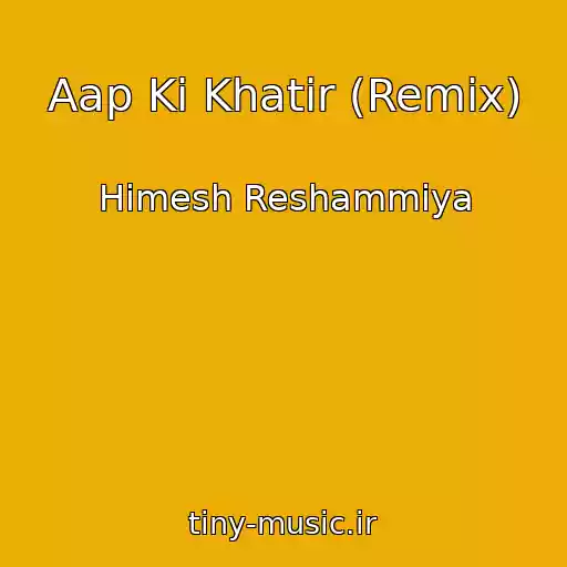 کاور آهنگ Aap Ki Khatir (Remix) از Himesh Reshammiya