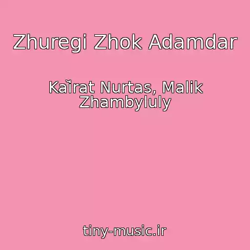 کاور آهنگ Zhuregi Zhok Adamdar از Kaĭrat Nurtas, Malik Zhambyluly