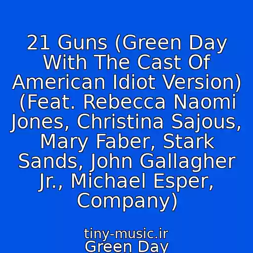 کاور آهنگ 21 Guns (Green Day With The Cast Of American Idiot Version) (Feat. Rebecca Naomi Jones, Christina Sajous, Mary Faber, Stark Sands, John Gallagher Jr., Michael Esper, Company) از Green Day