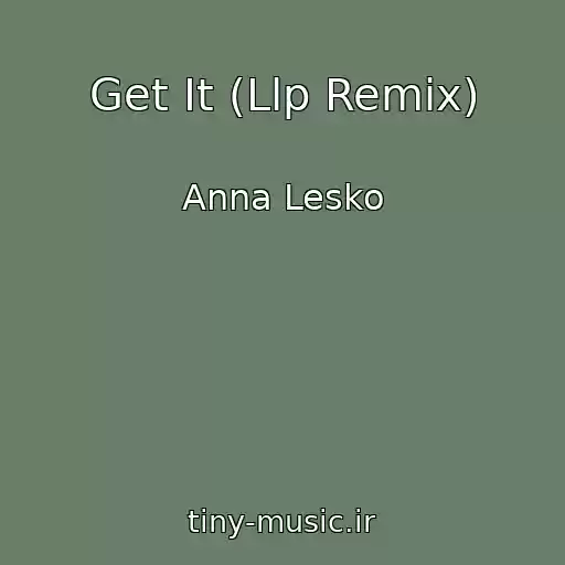 کاور آهنگ Get It (Llp Remix) از Anna Lesko