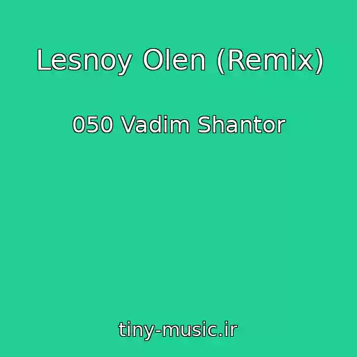 کاور آهنگ Lesnoy Olen (Remix) از 050 Vadim Shantor