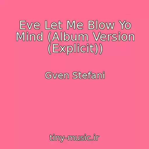 کاور آهنگ Eve Let Me Blow Yo Mind (Album Version (Explicit)) از Gven Stefani