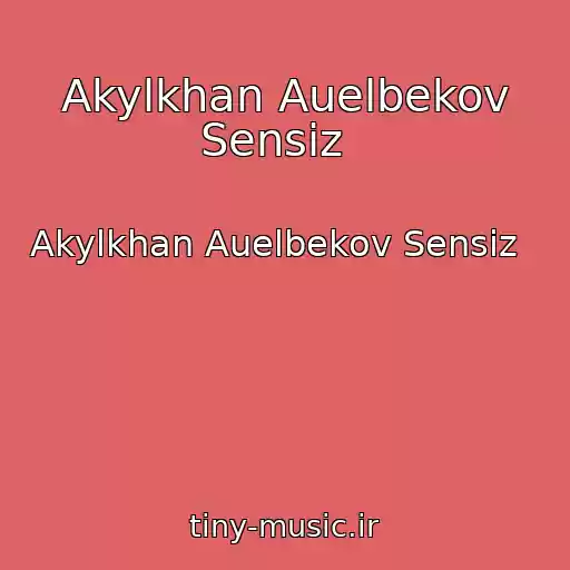 کاور آهنگ Akylkhan Auelbekov Sensiz   از Akylkhan Auelbekov Sensiz  