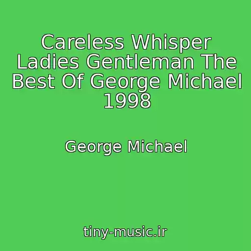 کاور آهنگ Careless Whisper Ladies Gentleman The Best Of George Michael 1998 از George Michael