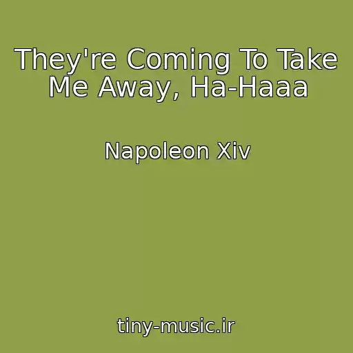 کاور آهنگ They're Coming To Take Me Away, Ha-Haaa از Napoleon Xiv