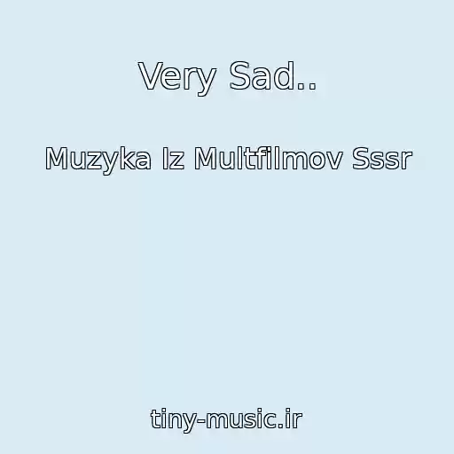 کاور آهنگ Very Sad.. از Muzyka Iz Multfilmov Sssr