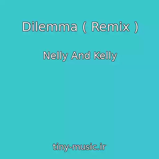 کاور آهنگ Dilemma ( Remix ) از Nelly And Kelly