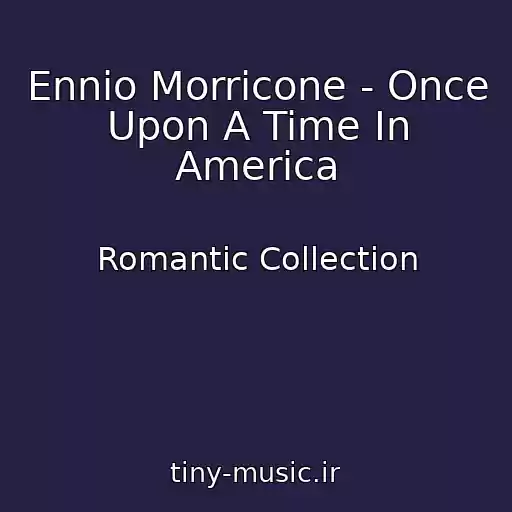 کاور آهنگ Ennio Morricone - Once Upon A Time In America از Romantic Collection