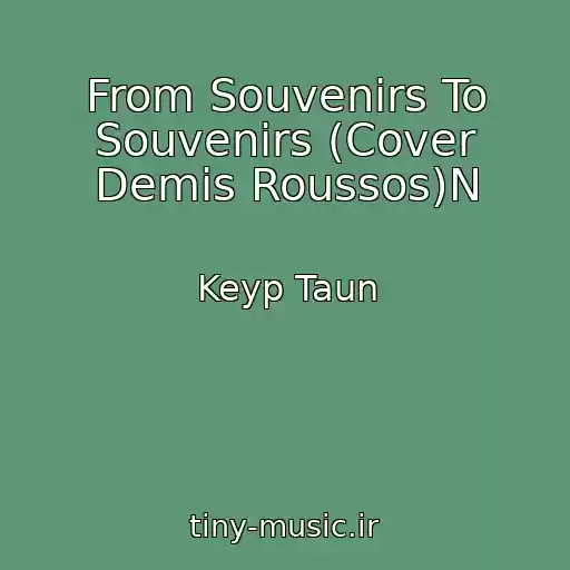 کاور آهنگ From Souvenirs To Souvenirs (Cover Demis Roussos)N از Keyp Taun