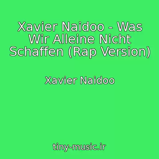 کاور آهنگ Xavier Naidoo - Was Wir Alleine Nicht Schaffen (Rap Version) از Xavier Naidoo