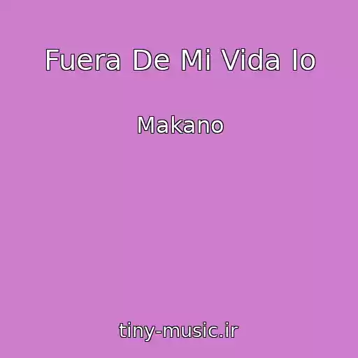 کاور آهنگ Fuera De Mi Vida Io از Makano