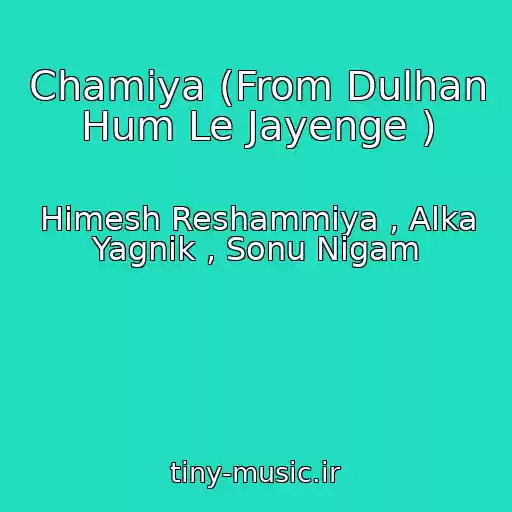 کاور آهنگ Chamiya (From Dulhan Hum Le Jayenge ) از Himesh Reshammiya , Alka Yagnik , Sonu Nigam
