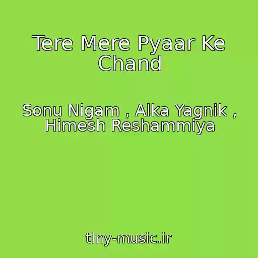 کاور آهنگ Tere Mere Pyaar Ke Chand از Sonu Nigam , Alka Yagnik , Himesh Reshammiya