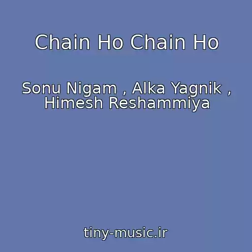 کاور آهنگ Chain Ho Chain Ho از Sonu Nigam , Alka Yagnik , Himesh Reshammiya