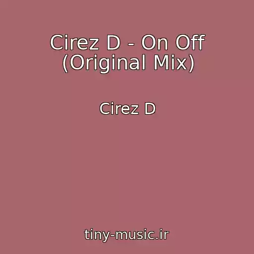 کاور آهنگ Cirez D - On Off (Original Mix) از Cirez D