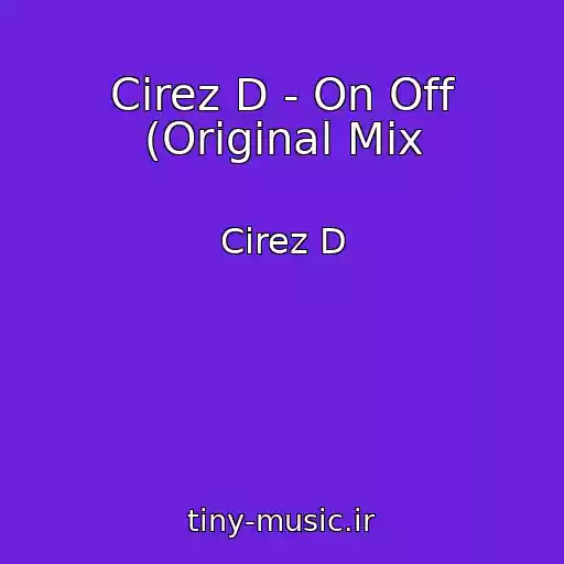 کاور آهنگ Cirez D - On Off (Original Mix از Cirez D