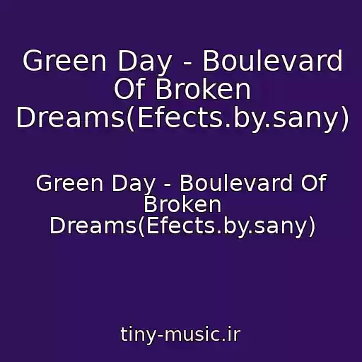 کاور آهنگ Green Day - Boulevard Of Broken Dreams(Efects.by.sany) از Green Day - Boulevard Of Broken Dreams(Efects.by.sany)