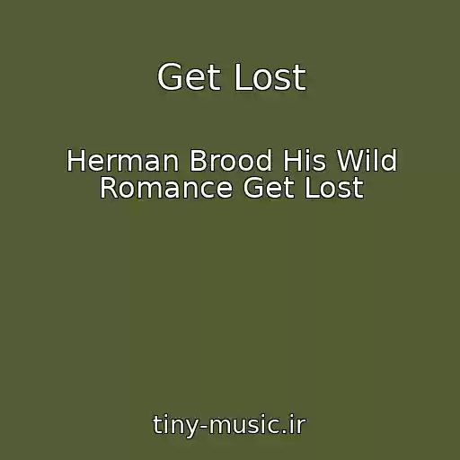 کاور آهنگ Get Lost از Herman Brood His Wild Romance Get Lost