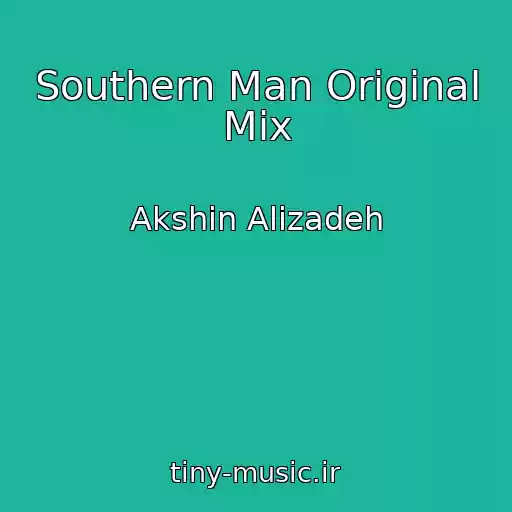کاور آهنگ Southern Man Original Mix از Akshin Alizadeh