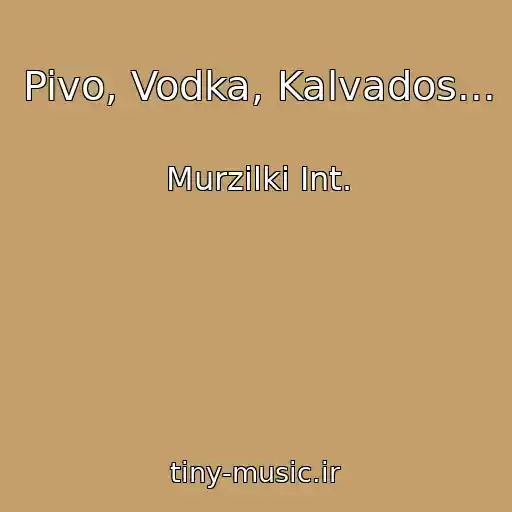 کاور آهنگ Pivo, Vodka, Kalvados... از Murzilki Int.