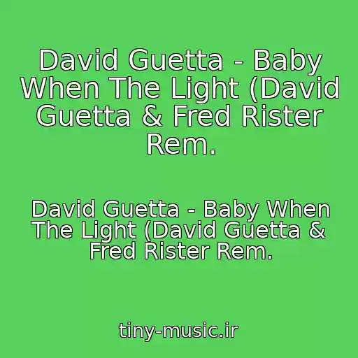 کاور آهنگ David Guetta - Baby When The Light (David Guetta & Fred Rister Rem. از David Guetta - Baby When The Light (David Guetta & Fred Rister Rem.