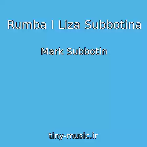 کاور آهنگ Rumba I Liza Subbotina از Mark Subbotin