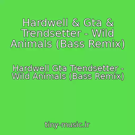کاور آهنگ Hardwell & Gta & Trendsetter - Wild Animals (Bass Remix) از Hardwell Gta Trendsetter - Wild Animals (Bass Remix)