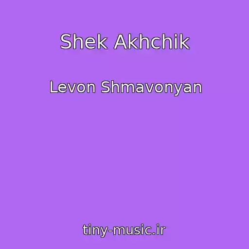 کاور آهنگ Shek Akhchik از Levon Shmavonyan