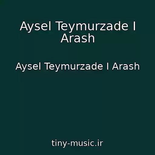 کاور آهنگ Aysel Teymurzade I Arash از Aysel Teymurzade I Arash