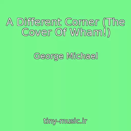 کاور آهنگ A Different Corner (The Cover Of Wham!) از George Michael
