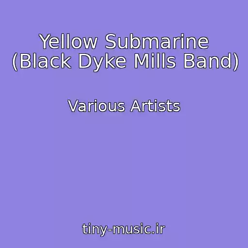 کاور آهنگ Yellow Submarine (Black Dyke Mills Band) از Various Artists