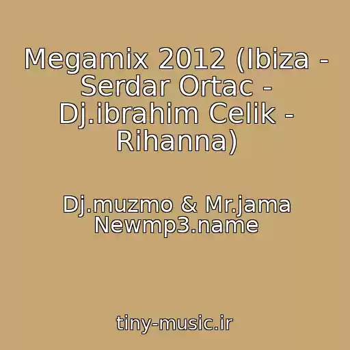کاور آهنگ Megamix 2012 (Ibiza - Serdar Ortac - Dj.ibrahim Celik - Rihanna) از Dj.muzmo & Mr.jama Newmp3.name